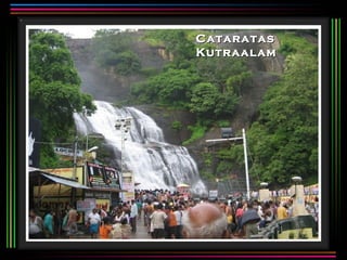 Cataratas
Kutraalam
 