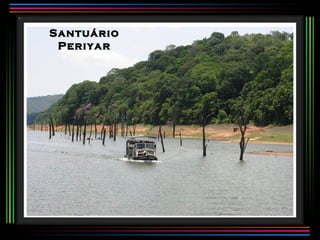 Santuário
 Periyar
 