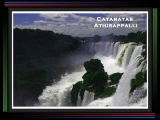 Cataratas
Athirappalli
 