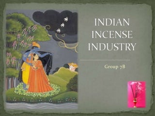 INDIAN INCENSE INDUSTRY Group 7B 