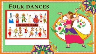 Folk dances
 
