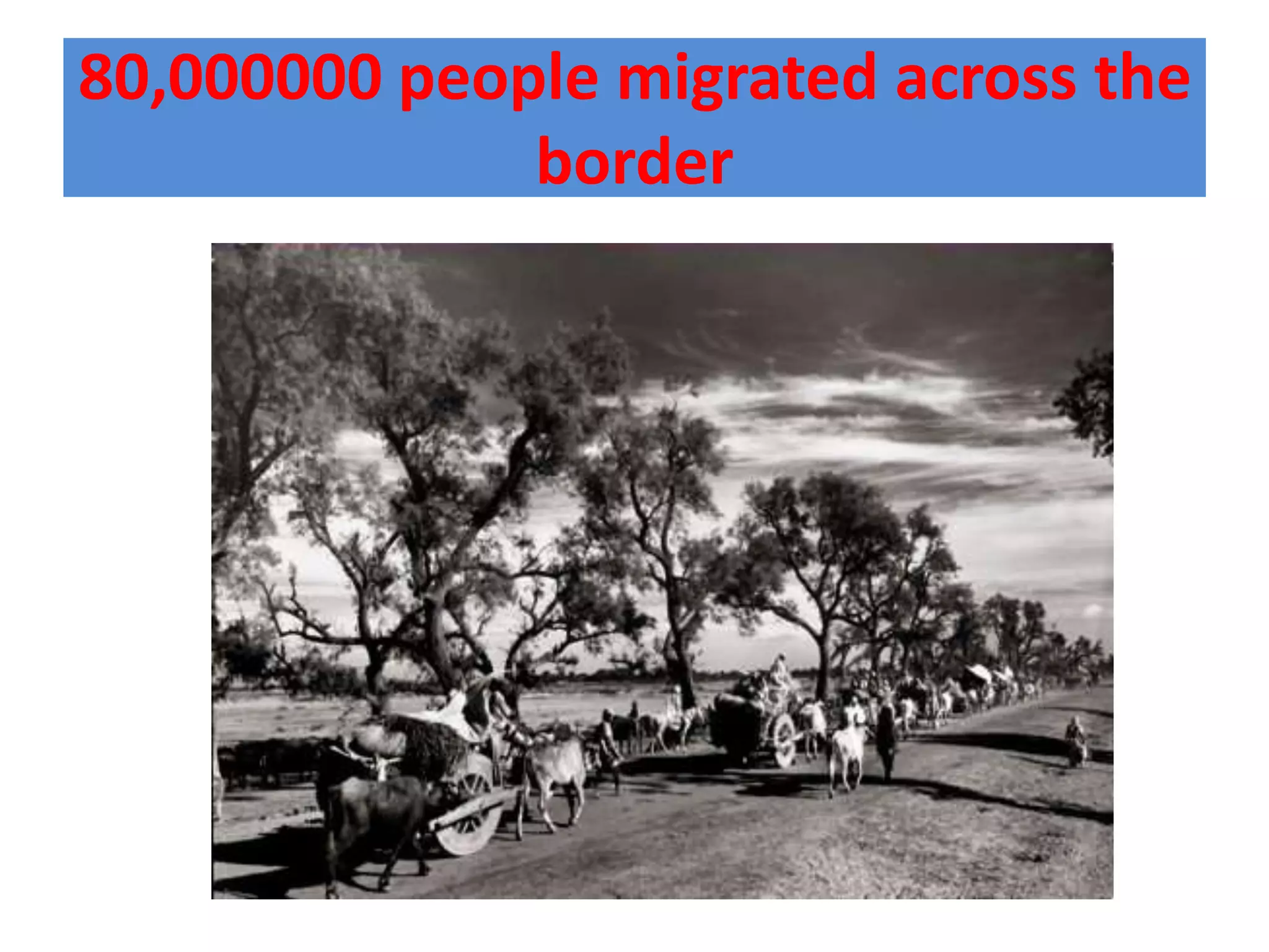 80,000000 people migrated across the
              border
 