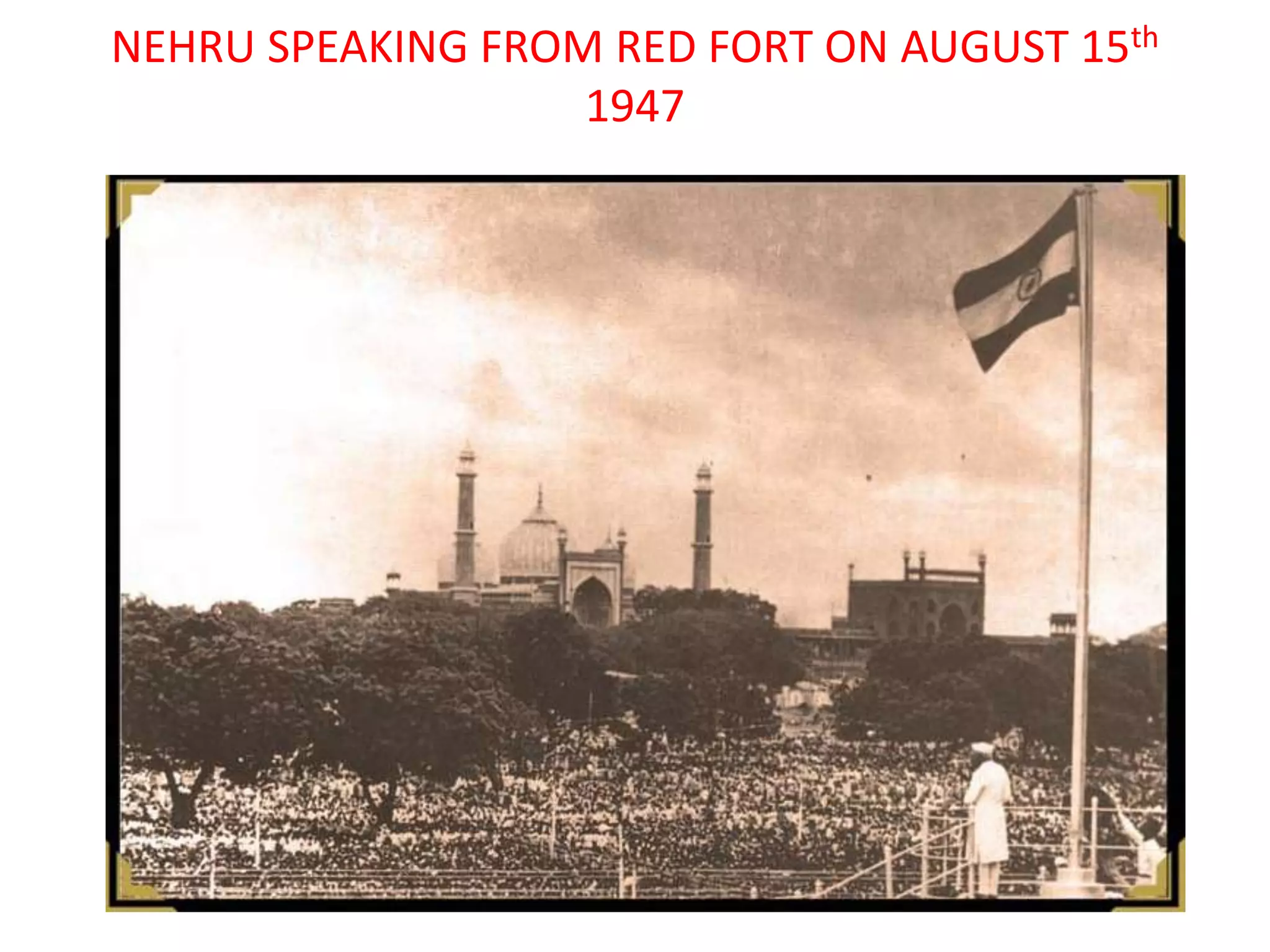NEHRU SPEAKING FROM RED FORT ON AUGUST 15th
                   1947


            15 August 1947
 