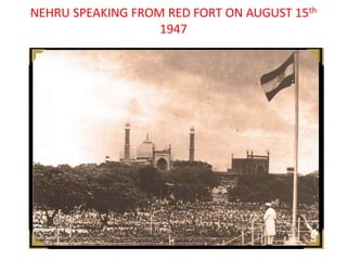 NEHRU SPEAKING FROM RED FORT ON AUGUST 15th
                   1947


            15 August 1947
 