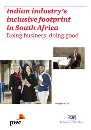 www.pwc.co.za
Indian industry’s
inclusive footprint
in South Africa
Doing business, doing good
 