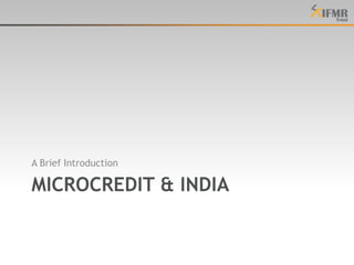 Microcredit & IndiaA Brief Introduction
