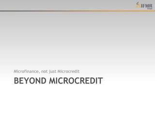 Beyond microcreditMicrofinance, not just Microcredit