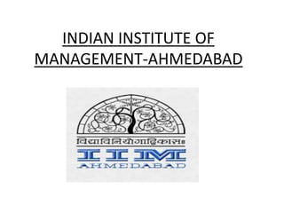 INDIAN INSTITUTE OF
MANAGEMENT-AHMEDABAD
 