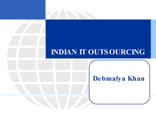 INDIAN IT OUTSOURCING  Debmalya Khan 