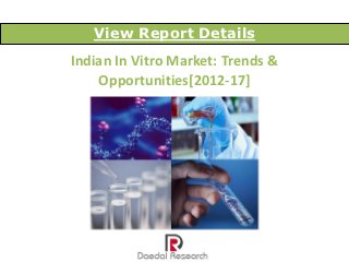 View Report Details
Indian In Vitro Market: Trends &
    Opportunities[2012-17]
 