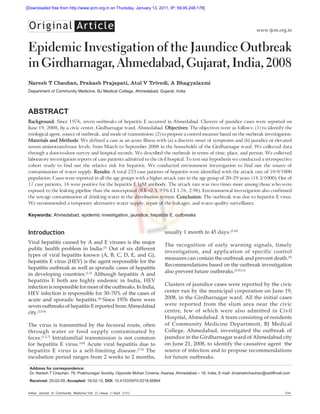 [Downloaded free from http://www.ijcm.org.in on Thursday, January 13, 2011, IP: 59.95.248.178]



 Original Article                                                                                                         www.ijcm.org.in



 Epidemic Investigation of the Jaundice Outbreak
 in Girdharnagar, Ahmedabad, Gujarat, India, 2008
 Naresh T Chauhan, Prakash Prajapati, Atul V Trivedi, A Bhagyalaxmi
 Department of Community Medicine, BJ Medical College, Ahmedabad, Gujarat, India




 ABSTRACT
 Background: Since 1976, seven outbreaks of hepatitis E occurred in Ahmedabad. Clusters of jaundice cases were reported on
 June 19, 2008, by a civic center, Girdharnagar ward, Ahmedabad. Objectives: The objectives were as follows: (1) to identify the
 etiological agent, source of outbreak, and mode of transmission; (2) to propose a control measure based on the outbreak investigation.
 Materials and Methods: We defined a case as an acute illness with (a) a discrete onset of symptoms and (b) jaundice or elevated
 serum aminotransferase levels, from March to September 2008 in the households of the Girdharnagar ward. We collected data
 through a door-to-door survey and hospital records. We described the outbreak in terms of time, place, and person. We collected
 laboratory investigation reports of case patients admitted to the civil hospital. To test our hypothesis we conducted a retrospective
 cohort study to find out the relative risk for hepatitis. We conducted environment investigation to find out the source of
 contamination of water supply. Results: A total 233 case patients of hepatitis were identified with the attack rate of 10.9/1000
 population. Cases were reported in all the age groups with a higher attack rate in the age group of 20–29 years (18.5/1000). Out of
 17 case patients, 16 were positive for the hepatitis E IgM antibody. The attack rate was two times more among those who were
 exposed to the leaking pipeline than the non-exposed (RR=2.3, 95% CI 1.76, 2.98). Environmental investigation also confirmed
 the sewage contamination of drinking water in the distribution system. Conclusion: The outbreak was due to hepatitis E virus.
 We recommended a temporary alternative water supply, repair of the leakages, and water quality surveillance.

 Keywords: Ahmedabad, epidemic investigation, jaundice, hepatitis E, outbreaks


 Introduction                                                            usually 1 month to 45 days.(2,10)
 Viral hepatitis caused by A and E viruses is the major
                                                                         The recognition of early warning signals, timely
 public health problem in India.(1) Out of six different
                                                                         investigation, and application of specific control
 types of viral hepatitis known (A, B, C, D, E, and G),
                                                                         measures can contain the outbreak and prevent death.(9)
 hepatitis E virus (HEV) is the agent responsible for the
                                                                         Recommendations based on the outbreak investigation
 hepatitis outbreak as well as sporadic cases of hepatitis
                                                                         also prevent future outbreaks.(2,10,11)
 in developing countries.(1-3) Although hepatitis A and
 hepatitis E both are highly endemic in India, HEV
                                                                         Clusters of jaundice cases were reported by the civic
 infection is responsible for most of the outbreaks. In India,
 HEV infection is responsible for 30–70% of the cases of                 center run by the municipal corporation on June 19,
 acute and sporadic hepatitis.(4) Since 1976 there were                  2008, in the Girdharnagar ward. All the initial cases
 seven outbreaks of hepatitis E reported from Ahmedabad                  were reported from the slum area near the civic
 city.(2,5,6)                                                            centre, few of which were also admitted in Civil
                                                                         Hospital, Ahmedabad. A team consisting of residents
 The virus is transmitted by the fecooral route, often                   of Community Medicine Department, BJ Medical
 through water or food supply contaminated by                            College, Ahmedabad, investigated the outbreak of
 feces.(1,2,7) Intrafamilial transmission is not common                  jaundice in the Girdharnagar ward of Ahmedabad city
 for hepatitis E virus.(4,8) Acute viral hepatitis due to                on June 21, 2008, to identify the causative agent the
 hepatitis E virus is a self-limiting disease. (7,9) The                 source of infection and to propose recommendations
 incubation period ranges from 2 weeks to 2 months,                      for future outbreaks.

 Address for correspondence:
 Dr. Naresh T Chauhan, 79, Prabhunagar Society, Opposite Mohan Cinema, Asarwa, Ahmedabad – 16, India. E-mail: drnareshchauhan@rediffmail.com
 Received: 20-02-09, Accepted: 18-02-10, DOI: 10.4103/0970-0218.66864


 Indian Journal of Community Medicine/Vol 35/Issue 2/April 2010                                                                          294
 