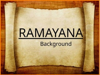 RAMAYANA
Background
 