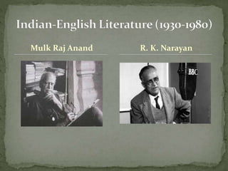 Mulk Raj Anand R. K. Narayan
 