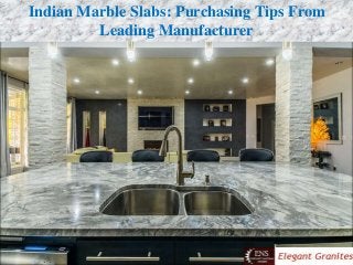 Indian Marble Slabs: Purchasing Tips From
Leading Manufacturer
 
