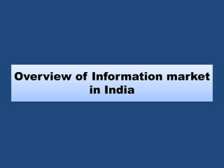 Overview of Information market
in India
 
