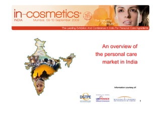 An overview of
the personal care
   market in India



        Information courtesy of:




                                   1
 