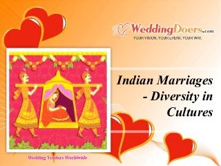 Indian Marriages
- Diversity in
Cultures
 