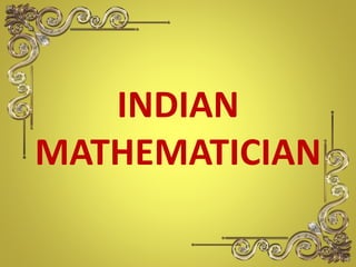 INDIAN
MATHEMATICIAN
 