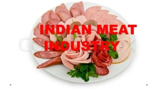 INDIAN MEAT
INDUSTRY
 