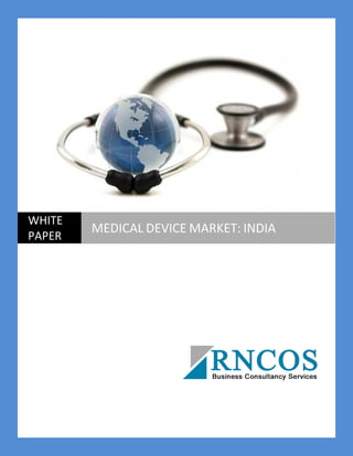 WHITE
PAPER
MEDICAL DEVICE MARKET: INDIA
 