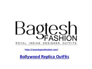 Bollywood Replica Outfits
https://www.bagteshfashion.com/
 