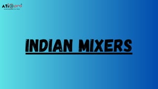INDIAN MIXERS
 