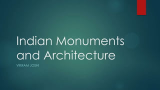 Indian Monuments
and Architecture
VIKRAM JOSHI
 