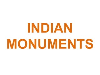 INDIAN
MONUMENTS
 