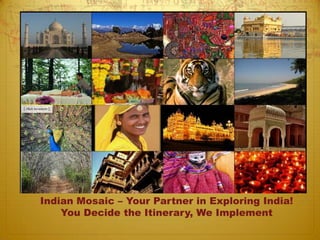 Indian Mosaic – Your Partner in Exploring India! You Decide the Itinerary, We Implement 