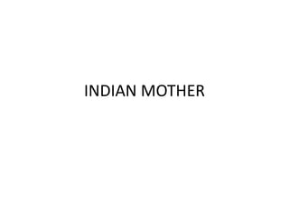 INDIAN MOTHER
 