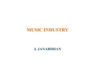 MUSIC INDUSTRY
J. JANARDHAN
 