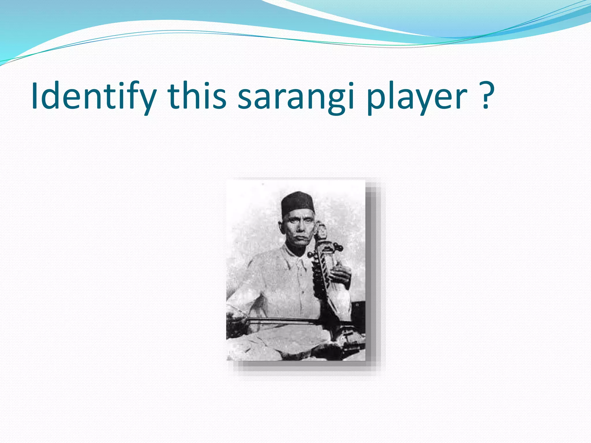 Identify this sarangi player ?
 