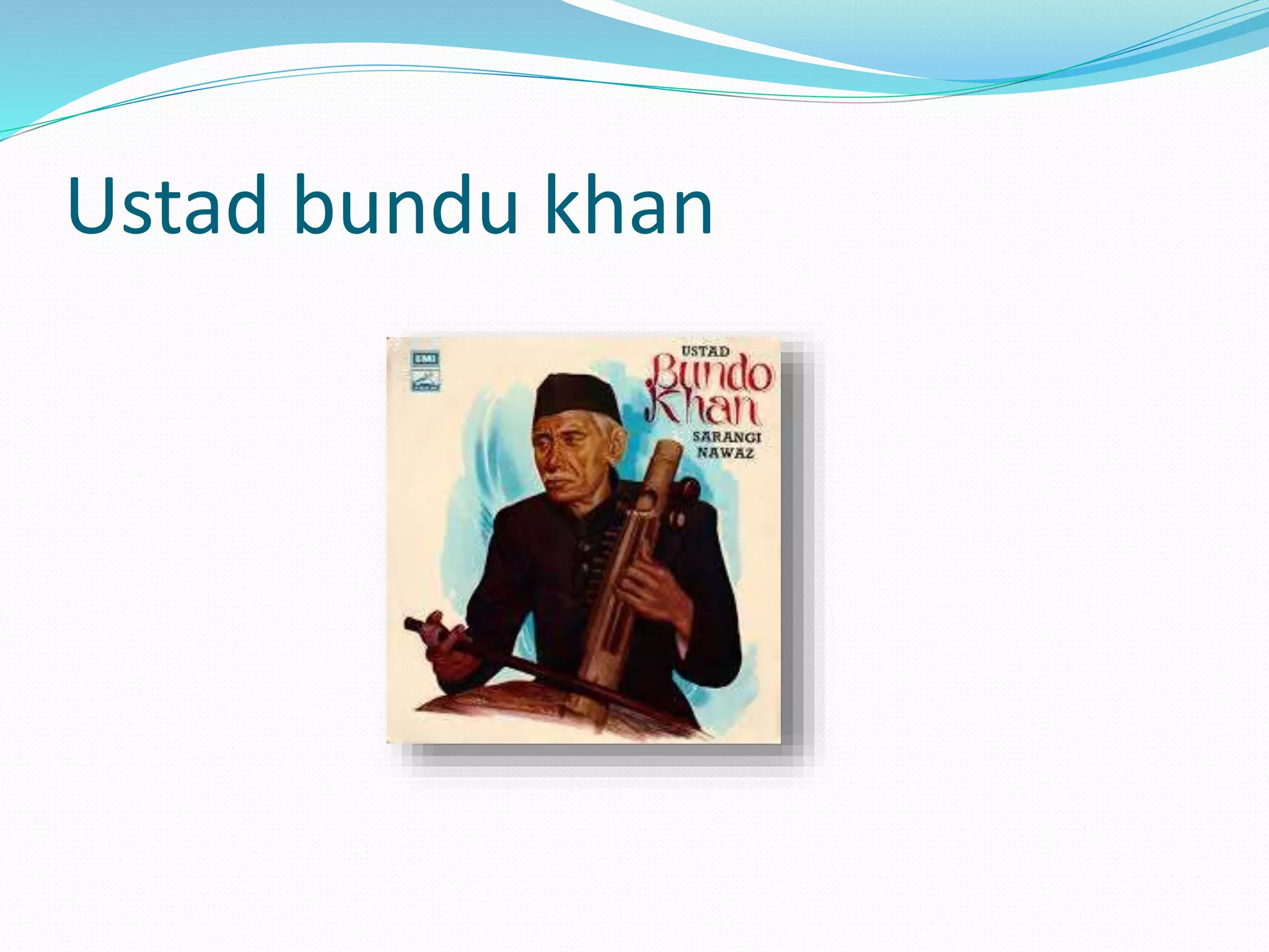 Ustad bundu khan
 