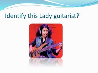 Identify this Lady guitarist?
 