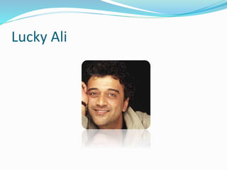 Lucky Ali
 