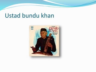 Ustad bundu khan
 