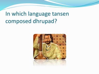In which language tansen
composed dhrupad?
 