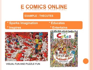 •* Sparks Imagination * Educates
•* Inspires * Entertains
EXAMPLE : THECUTES
VISUAL FUN AND PUZZLE FUN
 