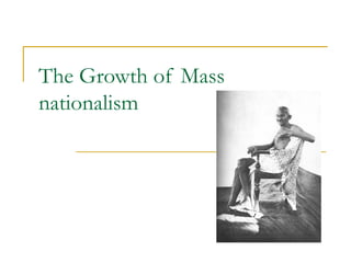The Growth of Mass
nationalism
 