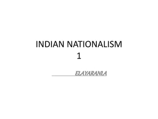 INDIAN NATIONALISM
1
ELAYARANI.A
 