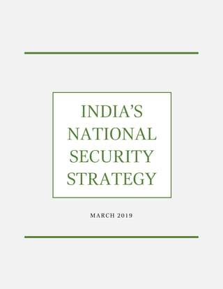 0
INDIA’S
NATIONAL
SECURITY
STRATEGY
MARCH 2019
 