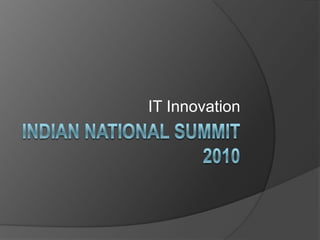 Indian national summit 2010,[object Object],IT Innovation,[object Object]