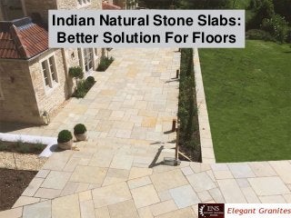 Indian Natural Stone Slabs:
Better Solution For Floors
 