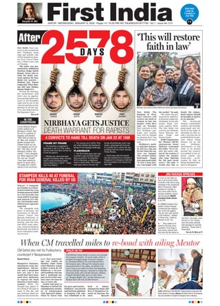 JAIPUR l WEDNESDAY, JANUARY 8, 2020 l Pages 14 l 3.00 RNI NO. RAJENG/2019/77764 l Vol 1 l Issue No. 213
2578D AY S
NIRBHAYA GETS JUSTICE
DEATH WARRANT FOR RAPISTS
New Delhi: Four con-
victs in the sensational
2012 Nirbhaya Gang
rape and murder case
will be hanged on Janu-
ary 22 at 7 am in Tihar
jail, a Delhi court said
on Tuesday.
The order was pro-
nounced by Additional
Sessions Judge Satish
Kumar Arora who is-
sued the death war-
rants against the four
death row convicts --
Mukesh (32), Pawan
Gupta(25),VinayShar-
ma (26) and Akshay
Kumar Singh (31).
During the hearing,
the prosecution said
there was no applica-
tion pending before any
court or the President
right now by any of the
convicts and the review
petition of all the con-
victs was dismissed by
the Supreme Court.
Turn on P4
FRAME BY FRAME
 The execution is expected to
take place in Jail 3 of Tihar, where
dummy trials have been carried out
to test the gallows.
 Ofﬁcials say ropes have been
brought from Buxar, Bihar, the kind
used to hang Parliament attack
convict Afzal Guru in 2013. * Hang-
man From Meerut
 The convicts are in Delhi’s Tihar
jail, where ofﬁcials had started pre-
paring for the hangings weeks ago.
FLASHBACK
 The 2012 Delhi gang rape case
involved a rape and fatal assault
that occurred on 16 December
2012 in Munirka, a neighbour-
hood in South Delhi. The incident
took place when a 23-year-old
female physiotherapy intern was
beaten, gangraped and tortured
in a private bus in which she was
travelling with her friend, Awindra
Pratap Pandey.
 Eleven days after the assault,
she was transferred to a hospital in
Singapore for emergency treatment
but succumbed to her injuries two
days later
Convict Mukesh Singh’s
mother walked up to
Nirbhaya’s mother, held
her sari in a gesture of
begging, and pleaded:
“Mere bete ko maaf kar
do. Main uski zindagi ki
bheekh maangti hoon
(Please forgive my son.
I am begging you for his
life).” She wept. So did
Nirbhaya’s mother, who
replied: “I had a daughter
too. What happened with
her, how can I forget?
I have been waiting for
justice for seven years...”
The judge then ordered
silence in the courtroom.
IN THE
COURTROOM
STAMPEDE KILLS 40 AT FUNERAL
FOR IRAN GENERAL KILLED BY US
Tehran: A stampede
on Tuesday at a funer-
al procession for a top
Iranian general killed
in a US airstrike last
week killed 40 people
and injured 213 oth-
ers, two Iranian semi-
official news agencies
reported.
The stampede took
place in Kerman, the
hometown of Revolu-
tionary Guard Gen
Qassem Soleimani, as
the procession got un-
derway, said the Fars
and ISNA news agen-
cies, citing Pirhossein
Koulivand, the head of
Iran’s emergency medi-
cal services.
JNU RUCKUS SPREADS
When CM travelled miles to re-bond with ailing Mentor
Naresh Sharma
Bangalore: Emotion,
attachment, trust, far-
sightedness, life-les-
son and a perpetual
love are just a few
words that have been
used since millennia
to express the bond
between a Guru and a
student. While, the
thought may appear to
be a thing of the past to
some in this day and
age, however, there are
those too who live by the
bond. One such bond-
ing was visible on
Monday night when
Chief Minister Ashok
Gehlot visited Dr SN
Subbarao, a 92-year-
old Gandhian who has
had a profound im-
pact on the Chief min-
ister since the time he
was 12 years old.
Gehlot had gone to
Mumbai to attend the
remembrance ceremo-
ny of businessman
Anil Agarwal’s father,
when he learnt that
his guru and mentor -
Subbarao - was unwell
and had been admitted
to hospital. CM, who
was scheduled to fly
back to Jaipur,
changed his plans and
flew to Bengaluru in-
stead on hearing the
news. Turn on P4
After
4 CONVICTS TO HANG TILL DEATH ON JAN 22 AT 7AM
‘This will restore
faith in law’
New Delhi: The
hanging of Nirb-
haya convicts will
restore the faith of
women in law, her
mother Asha Devi
said on Tuesday.
Four convicts in the
2012 Nirbhaya gan-
grape and murder
case will be hanged
on January 22 at 7 am
in Tihar jail, the court
said.
Nirbhaya’s moth-
er said that January
22 will be a big day
for her when the con-
victs are hanged.
The victim’s father,
Badrinath Singh,
also expressed relief.
“It was a long jour-
ney, I am happy with
the verdict,” he said.
The order was pro-
nounced by Addition-
al Sessions Judge Sat-
ish Kumar Arora who
issued death war-
rants against them.
The four death row
convicts are Mukesh,
Vinay Sharma, Ak-
shay Singh and
Pawan Gupta.
Delhi Commission
for Women (DCW)
chairperson Swati
Maliwal welcomed
the order. “It’s a vic-
tory for every citi-
zen of the country, I
salute the mother
who kept fighting
for the past seven
years,” she said. “I
would also like to
thank the judges.
Such rapists should
be brought to justice
in six months.”
The 23-year-old
woman, a paramedic
student, was brutally
gang-raped and tor-
tured on the night of
December 16, 2012, in-
side a moving bus in
south Delhi by six per-
sons before being
thrown out on the
road. ‘Nirbhaya’
(braveheart), as she
came to be known
around the country,
succumbed to her in-
juries almost two
weeks later — on De-
cember 29, 2012, at
Mount Elizabeth Hos-
pital in Singapore.
Nirbhaya case victims mother ﬂashes the victory sign along with lawyers.
AKSHAY
THAKUR
PAWAN
GUPTA
MUKESH
SINGH
VINAY
SHARMA
 Even as the Delhi po-
lice is yet to arrest those
involved in the hours-long
rampage at the Jawaharlal
Nehru University (JNU)
campus on Sunday, it
has come under ﬁre for
naming students, includ-
ing the injured JNUSU
president Aishe Ghosh,
in its FIR.
 AIMIM president Asa-
duddin Owaisi Tuesday
condemned the registra-
tion of the FIR against
“the girl who was injured
in the violence”, instead
of those who “made an
attempt to kill” her.
 “…they made an at-
tempt to kill that union
president. First thing is
that inquiry should look
into how did the police al-
low them. Secondly, what
did the V-C do. Thirdly,
even the police allowed
safe passage for goonda
elements,” Owasi said in
Hyderabad.
PAGE
2
Turn on P4, More on P7
CM Gehlot also met his Pudducherry
counterpart V Narayanasamy
GEHLOT ON TOP
(Left) Pudducherry Chief Minister V Narayanasamy welcomed CM
Ashok Gehlot on Tuesday. (Above) CM Gehlot with Dr SN Subbarao
who was admitted in hospital in Bangalore late on Monday.
India beat
Lanka by
7 wickets in
2nd T20I
P-9
BREAKING:
Deepika @ JNU
 
