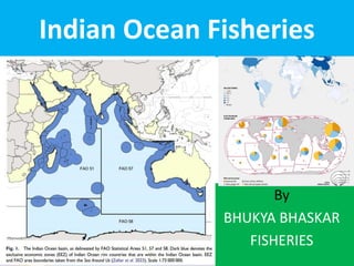 Indian Ocean Fisheries
By
BHUKYA BHASKAR
FISHERIES
 
