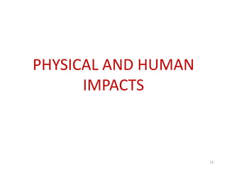 PHYSICAL AND HUMAN
IMPACTS
13
 