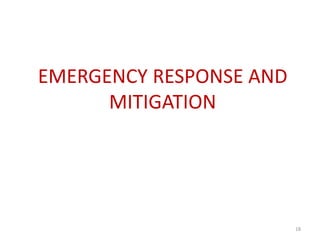 EMERGENCY RESPONSE AND
MITIGATION
18
 
