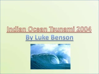Indian Ocean Tsunami 2004 By Luke Benson 