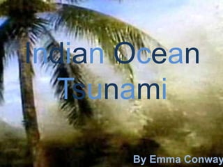 Indian Ocean Tsunami By Emma Conway 