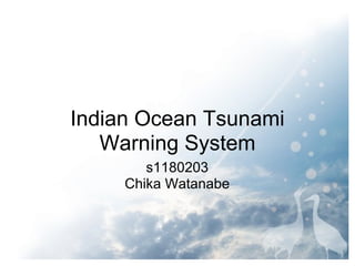 Indian Ocean Tsunami
   Warning System
        s1180203
     Chika Watanabe
 